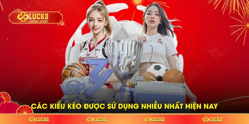 Các kiểu kèo được sử dụng nhiều nhất hiện nay