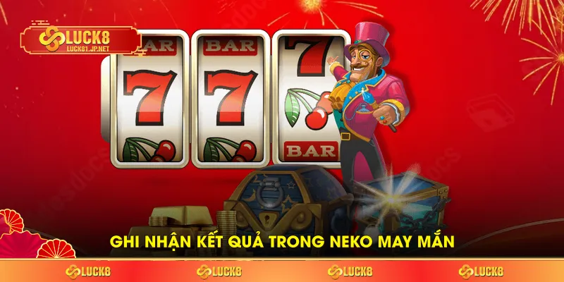 Ghi nhận kết quả trong neko may mắn