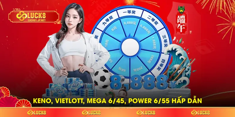 Keno, Vietlott, Mega 6/45, Power 6/55 hấp dẫn
