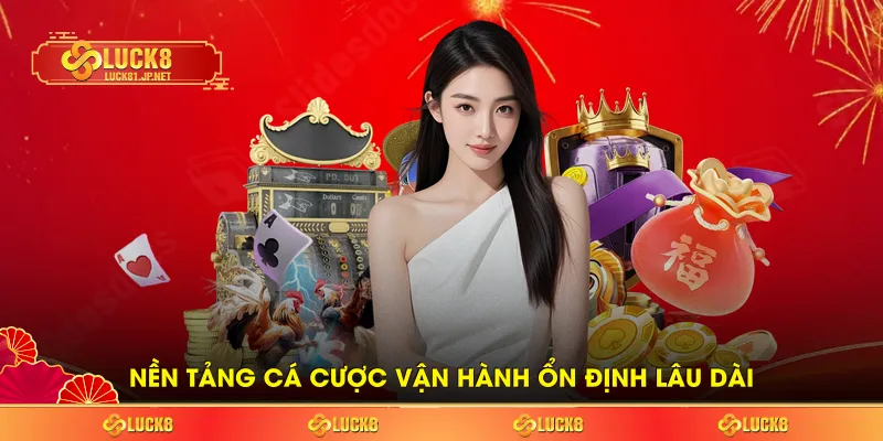 Nền tảng cá cược vận hành ổn định lâu dài
