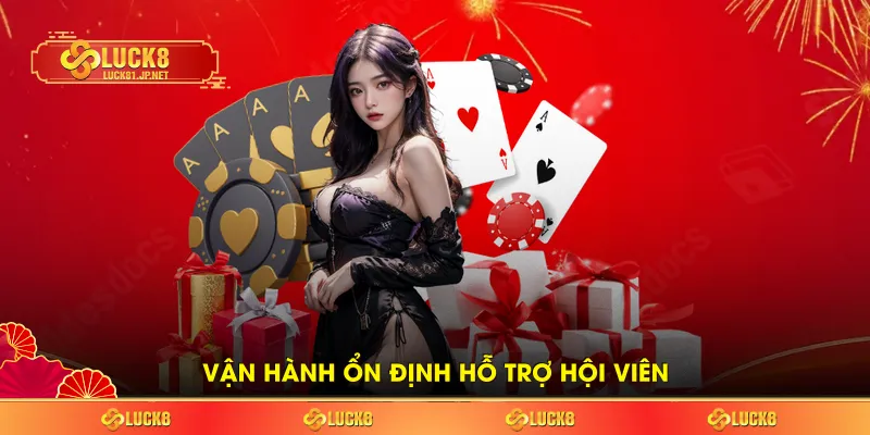 Hệ thống vận hành ổn định hỗ trợ hội viên